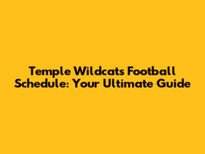 Temple Wildcats Football Schedule: Your Ultimate Guide