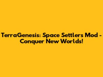 TerraGenesis: Space Settlers Mod - Conquer New Worlds!