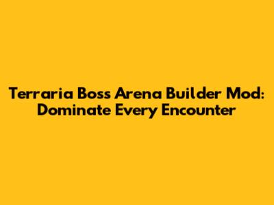 Terraria Boss Arena Builder Mod: Dominate Every Encounter