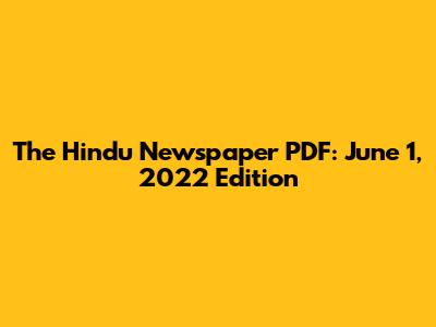 The Hindu Newspaper PDF: June 1, 2022 Edition