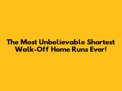 The Most Unbelievable Shortest Walk-Off Home Runs Ever!