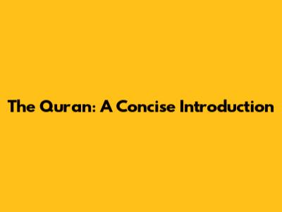 The Quran: A Concise Introduction