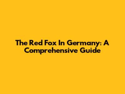 The Red Fox In Germany: A Comprehensive Guide