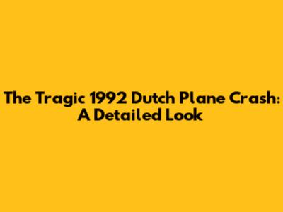 The Tragic 1992 Dutch Plane Crash: A Detailed Look