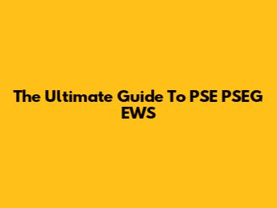 The Ultimate Guide To PSE PSEG EWS