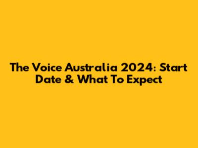 The Voice Australia 2024: Start Date & What To Expect