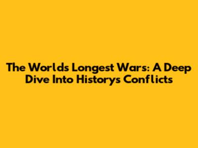 The World's Longest Wars: A Deep Dive Into History's Conflicts