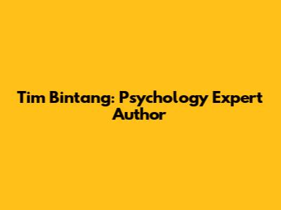 Tim Bintang: Psychology Expert Author