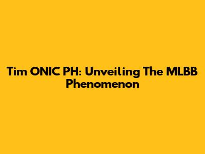 Tim ONIC PH: Unveiling The MLBB Phenomenon