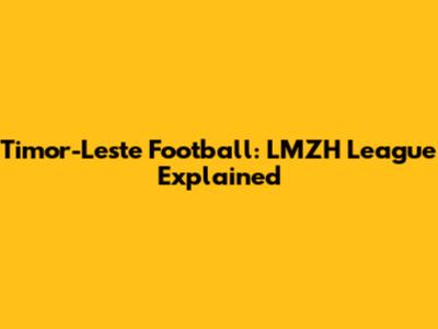 Timor-Leste Football: LMZH League Explained