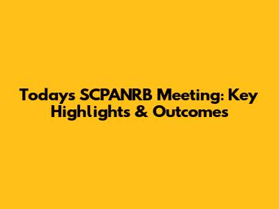 Today's SCPANRB Meeting: Key Highlights & Outcomes