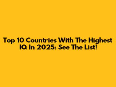 Top 10 Countries With The Highest IQ In 2025: See The List!