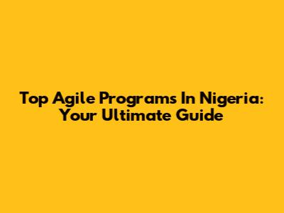Top Agile Programs In Nigeria: Your Ultimate Guide