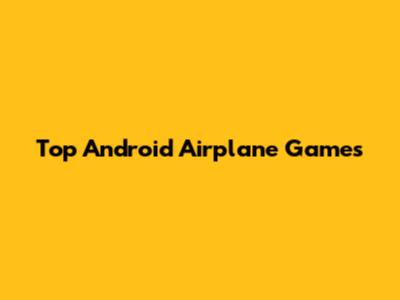 Top Android Airplane Games