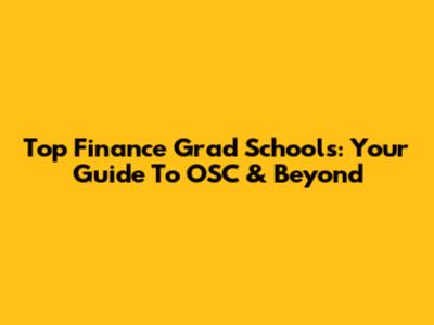 Top Finance Grad Schools: Your Guide To OSC & Beyond