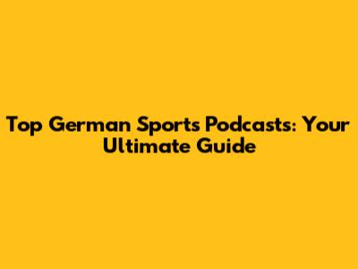 Top German Sports Podcasts: Your Ultimate Guide