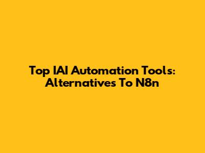 Top IAI Automation Tools: Alternatives To N8n
