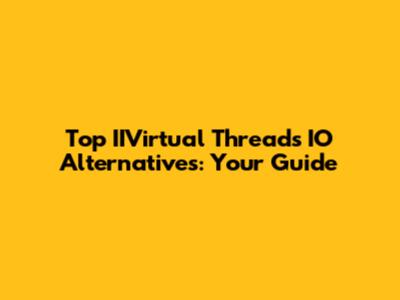 Top IIVirtual Threads IO Alternatives: Your Guide