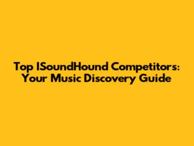 Top ISoundHound Competitors: Your Music Discovery Guide
