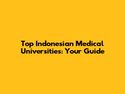 Top Indonesian Medical Universities: Your Guide