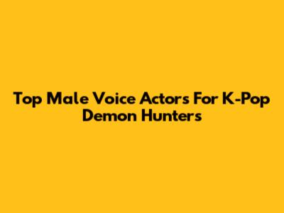 Top Male Voice Actors For K-Pop Demon Hunters