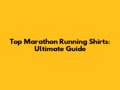 Top Marathon Running Shirts: Ultimate Guide