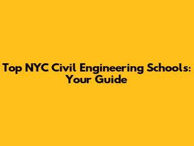 Top NYC Civil Engineering Schools: Your Guide