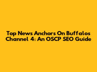 Top News Anchors On Buffalo's Channel 4: An OSCP SEO Guide