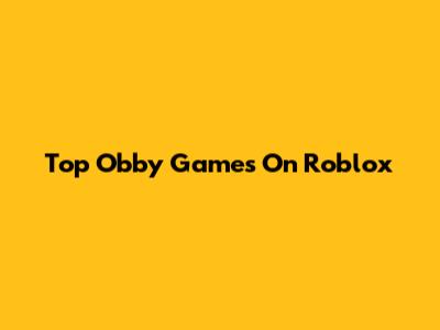Top Obby Games On Roblox