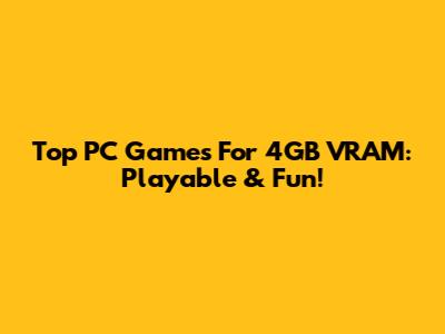 Top PC Games For 4GB VRAM: Playable & Fun!