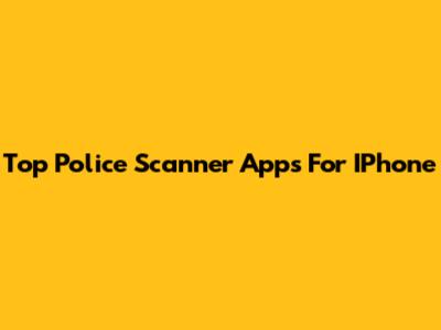 Top Police Scanner Apps For IPhone