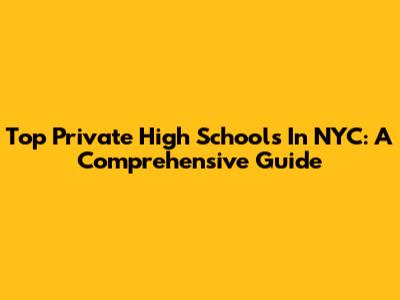 Top Private High Schools In NYC: A Comprehensive Guide
