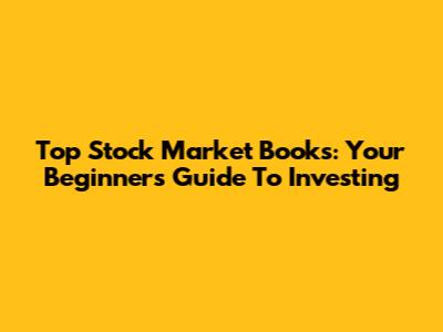 Top Stock Market Books: Your Beginner's Guide To Investing