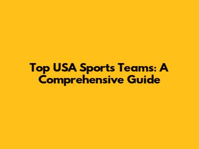 Top USA Sports Teams: A Comprehensive Guide