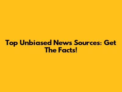 Top Unbiased News Sources: Get The Facts!