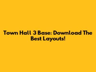 Town Hall 3 Base: Download The Best Layouts!