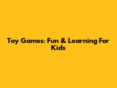 Toy Games: Fun & Learning For Kids