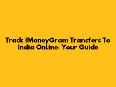 Track IMoneyGram Transfers To India Online: Your Guide