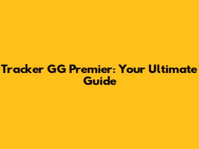 Tracker GG Premier: Your Ultimate Guide