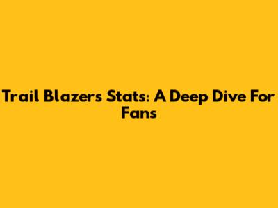 Trail Blazers Stats: A Deep Dive For Fans