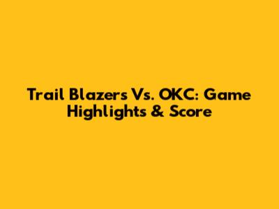 Trail Blazers Vs. OKC: Game Highlights & Score