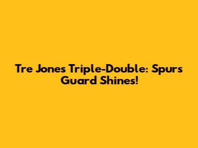 Tre Jones' Triple-Double: Spurs Guard Shines!