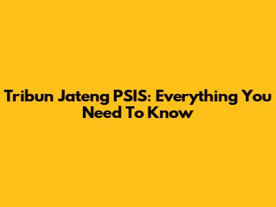Tribun Jateng PSIS: Everything You Need To Know