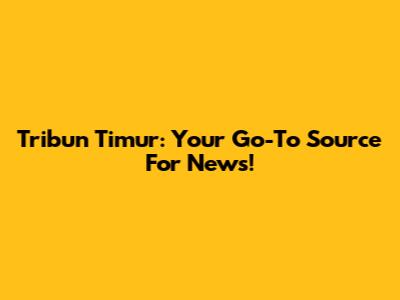 Tribun Timur: Your Go-To Source For News!