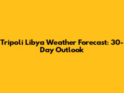 Tripoli Libya Weather Forecast: 30-Day Outlook