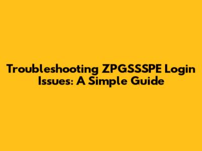 Troubleshooting ZPGSSSPE Login Issues: A Simple Guide