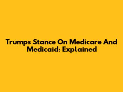 Trump's Stance On Medicare And Medicaid: Explained