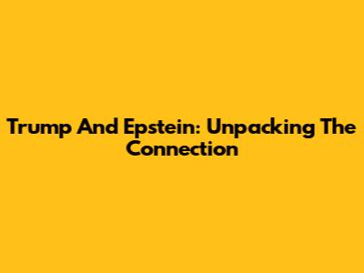 Trump And Epstein: Unpacking The Connection