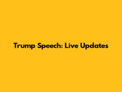 Trump Speech: Live Updates