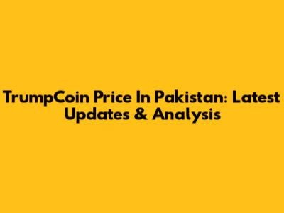 TrumpCoin Price In Pakistan: Latest Updates & Analysis